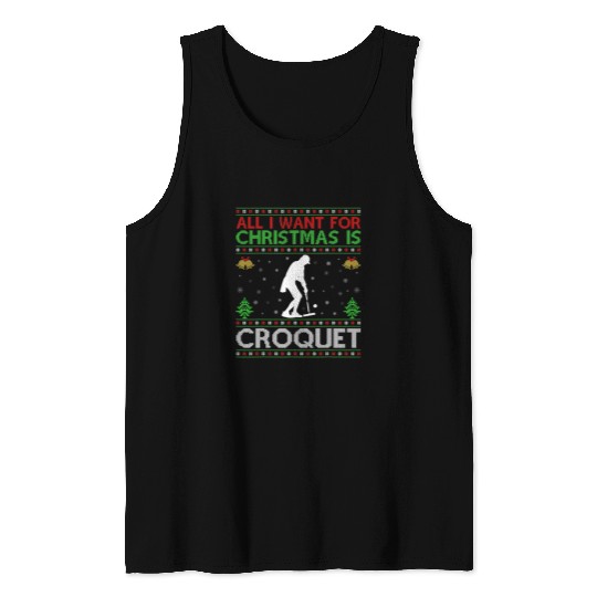 Sport Croquet All I Want for Christmas is Croquet Ugly Croquet Christmas 1 Tank Tops
