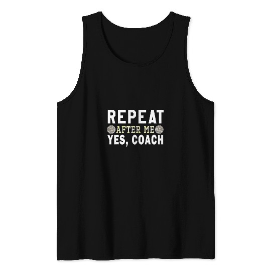 Sport Volleyball Coachs gifts Repeat After Me Yes Coachs Volleyball coach Tank Tops