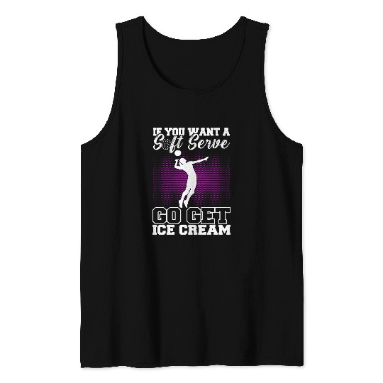 Discover Sport Volleyball If You Want A Soft Serve Go Get Ice Cream Volleyball 8 Tank Tops