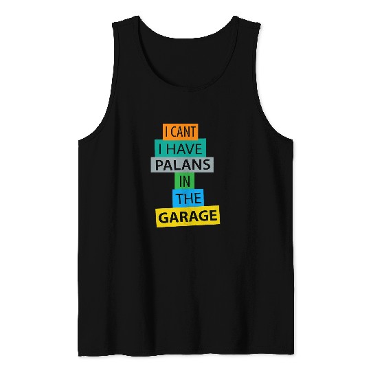 Discover I Cant I Have Plans In The Garage Car Mechanic Funny wow Tank Tops