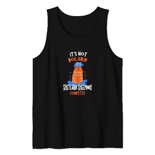 Shetland Pet Its Not Dog Hair Its Shetland Sheepdog Confetti Tank Tops