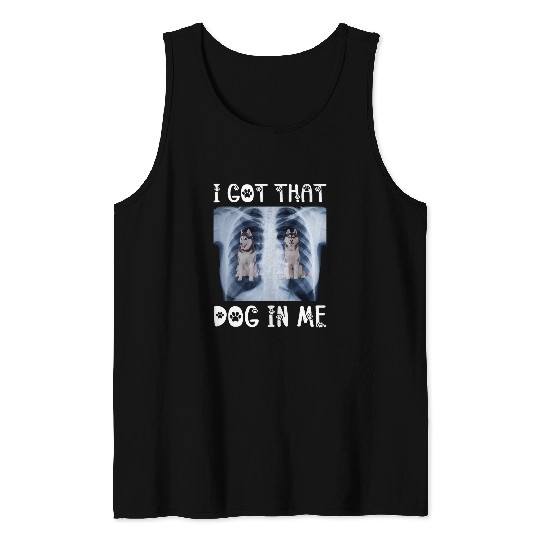 Husky Pet I Got That Dog in Me Xray Meme Funny Siberian Husky Tank Tops