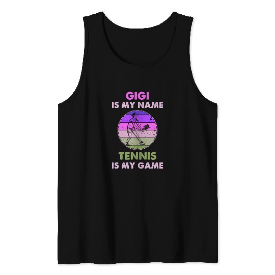 Sport Tennis Gigi Is My Name Tennis Is My Game Funny Tank Tops