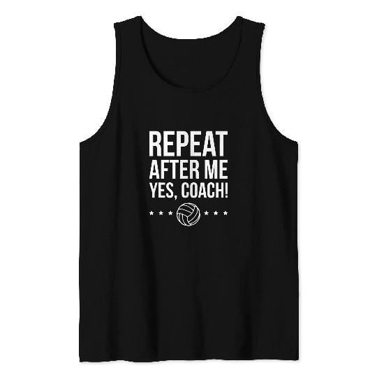 Repeat After Me Yes Coachs Volleyball Coach Tank Tops