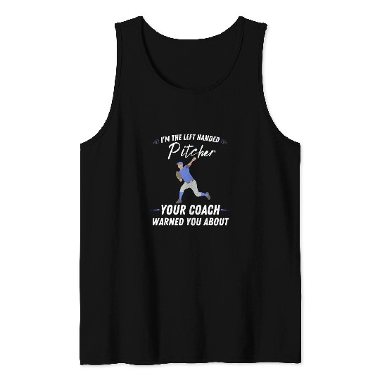 Sport Baseball Im the left handed pitcher Left Handed Baseball Pitcher 23 Tank Tops