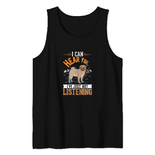 Discover Pug Pet I can hear you Im just not listening Tank Tops