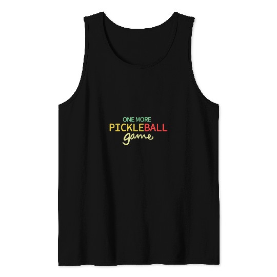 Sport Pickleball One More Pickleball Game Funny Pickle ball Player Tank Tops