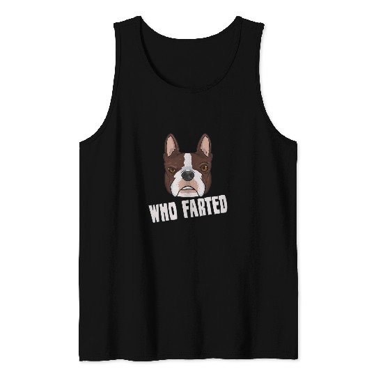 Boston Terrier Pet Frenchie Dog Lover Who Farted Funny Boston Terrier 401 French Bulldog Tank Tops