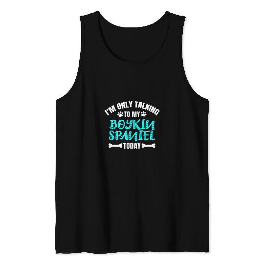 Boykin Spaniel Pet Im Only Talking To My Boykin Spaniel Today Tank Tops