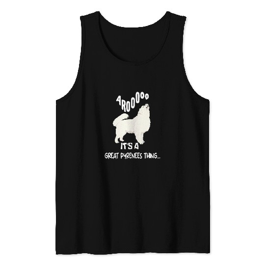 Pyrenees Pet funny arooo its a be Great Pyrenees thing Tank Tops