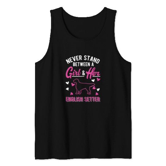 English Setter Pet Never stand between a Girl and her English Setter Girl 1 Tank Tops