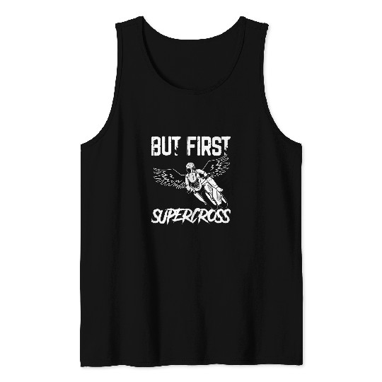 But First Supercross Motorcycle Lover Dirt Bike Fan Tank Tops