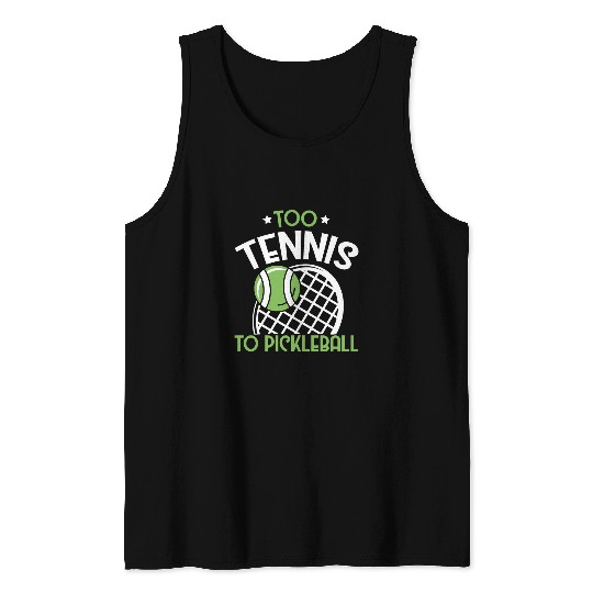 Sport Pickleball Too Tennis to Pickleball antis Pickle design Court Player Tank Tops