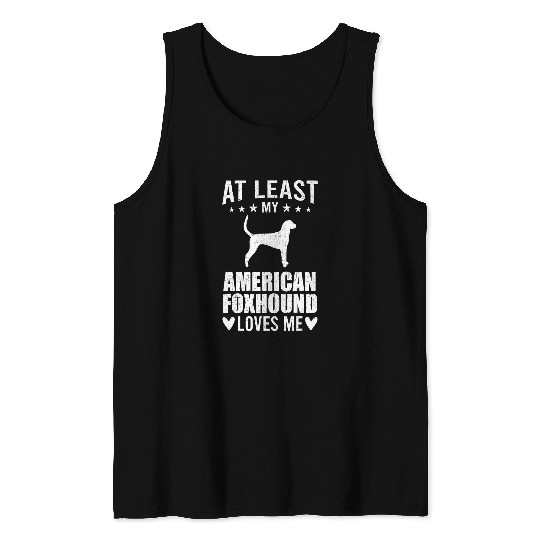 Foxhound Pet At Least My American Foxhound Loves Me Tank Tops