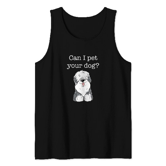 English Sheepdog Pet Can I Pet Your Dog Cute Fluffy Puppy Old Tank Tops