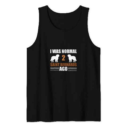 I Was Normal 2 Saint Bernards Ago Funny Saint Bernard Owner Tank Tops