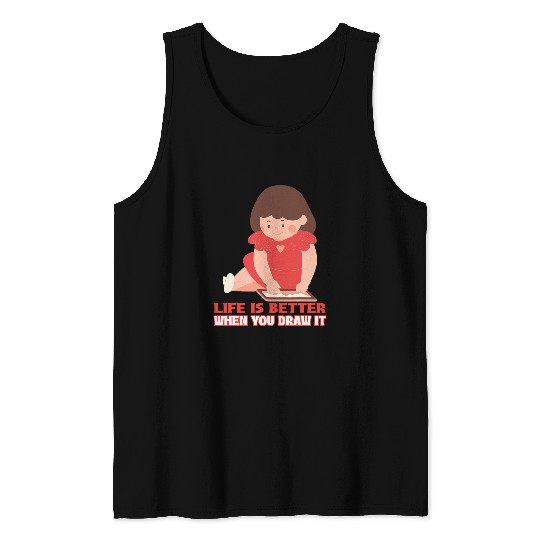 Life is Better When You Draw It Sketch Art Creative Artists Tank Tops