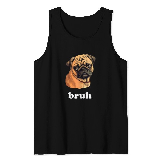 Cute Pug says Bruh Funny Dog Character Tank Tops