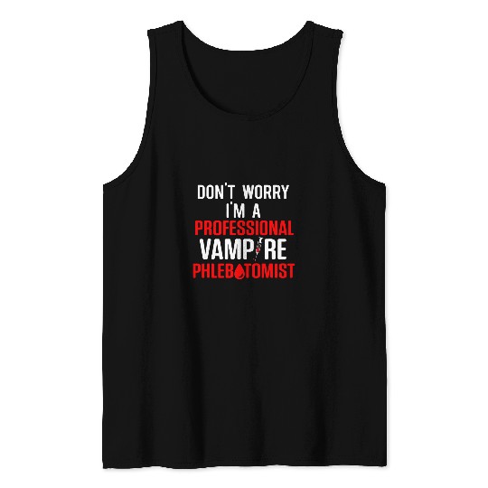 DonT Worry IM A Professional Vampire Phlebotomist Tank Tops