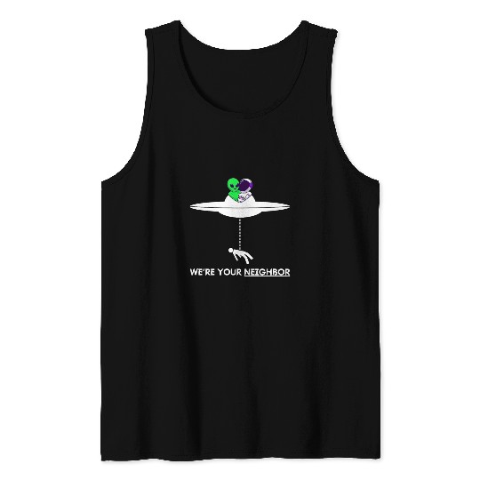 Funny Were your Neighbor Alien UFO Astronaut Friend Tank Tops