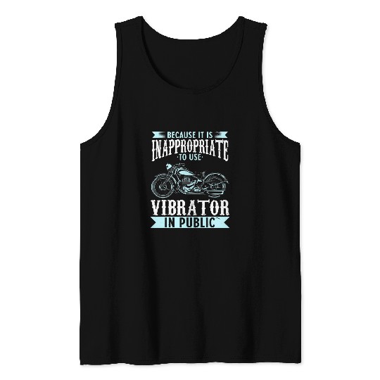Because It Is Inappropriate To Use Vibrator In Public Biker 23 Tank Tops