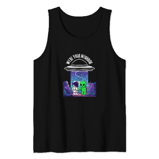 Funny Were your Neighbor Alien UFO Astronaut Pilot Space Tank Tops