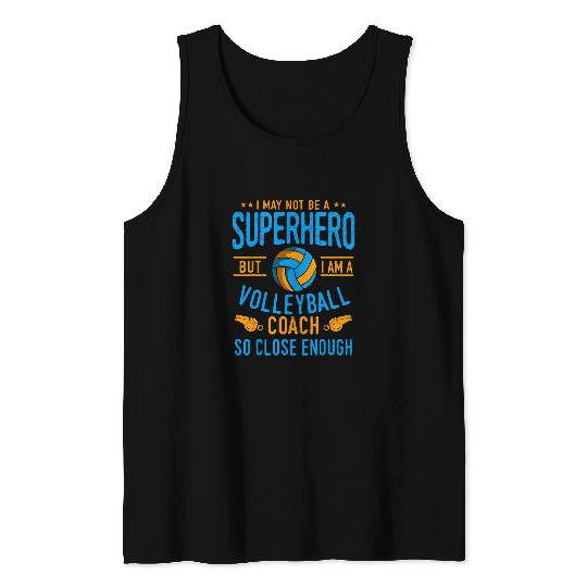 I May Not Be A Superhero But I Am A Volleyball Coach Tank Tops