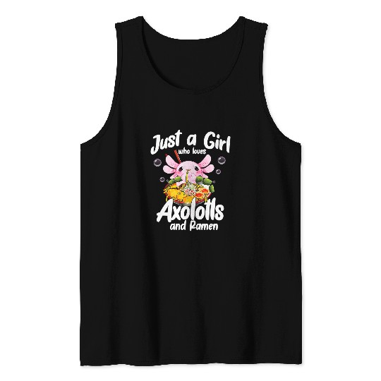 Axolotls Pet Ramen Axolotls Kawaii Anime Just A Girl Who Loves Axolotlss 19 Tank Tops