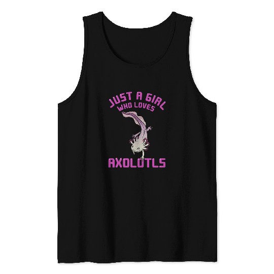 Axolotls Pet Just A Girl Who Loves Axolotlss Gift Mexican Salamander Lover Tank Tops
