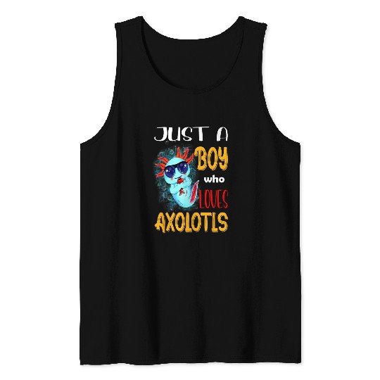 Axolotls Pet Just A Boy Who Loves Axolotlss Mexican Salamander Axolotls 21 Tank Tops