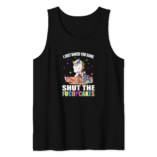 Unicorn Pet I Just Baked You Some Shut The Fucupcakes Unicorn Cute Funny 88 Tank Tops