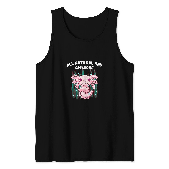 Axolotls Pet All Natural and Awesome Funny Axolotls Humor Salamander 22 Tank Tops