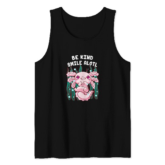 Axolotls Pet Be Kind Smile Alotl Axolotls Salamander Axolotls Pet Tank Tops
