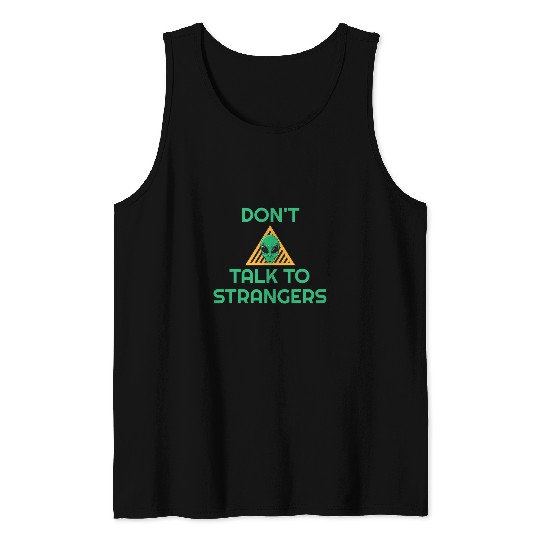 Aliens UFO Dont Talk To Strangers Alien Extraterrestrial Tank Tops
