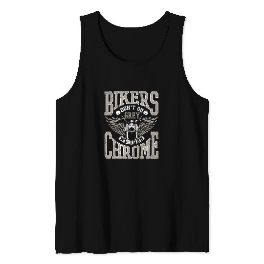 Bikers Dont Go Grey We Turn Chrome Motorcycle Rider Biker Tank Tops