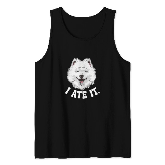 I Ate It Samoyed Owner Samoyed Lover Samoyed Mom Tank Tops