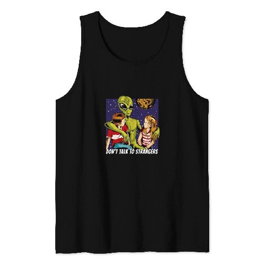Aliens UFO Dont talk to strangers Alien Stranger Fun Tank Tops