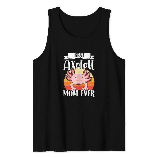 Axolotls Pet Axolotls Mom Ever Mexican Salamander Mother Mothers Day Tank Tops