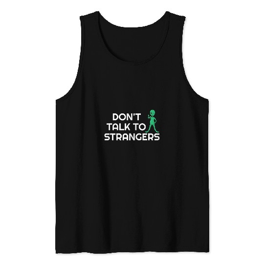 Aliens UFO Dont Talk To Strangers Alien Extraterrestrial 21 Tank Tops