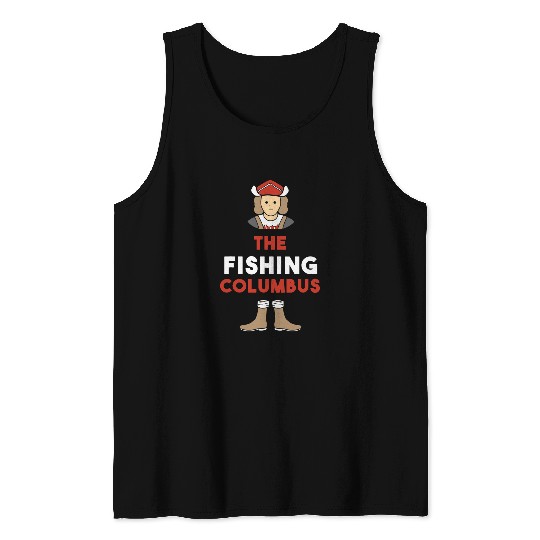 Fishing Fun Fishermen Fisher Fish The Fishing Columbus Tank Tops