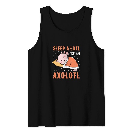 Axolotls Pet Sleep A Lotl Like An Axolotls Funny Mexican Salamander Tank Tops