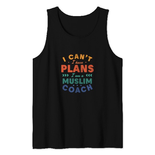 I Cant I Have Plans Muslim Coachs Funny Islam Humor Tank Tops
