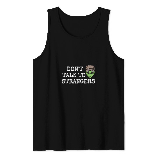 Aliens UFO Extraterrestrial Alien Dont Talk To Strangers Tank Tops