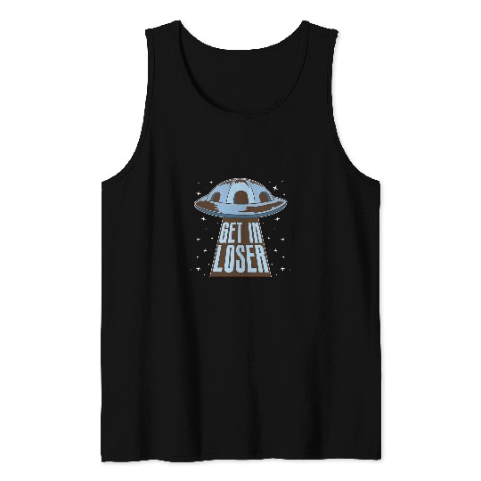 Aliens UFO Abduction Outer Space Sci Fi Get In Loser Tank Tops