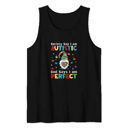 Autism Puzzle Gnome Society Say Im Autistic God Says Im Perfect Tank Tops