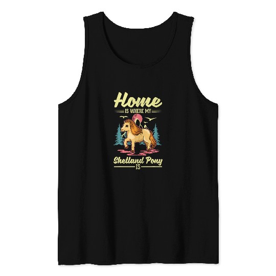 Horse Pet homes is where my Shetland Pony is Shetland Tank Tops