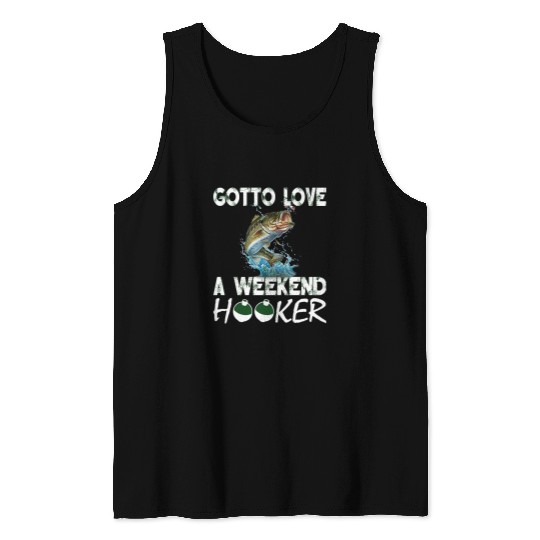 Fishing Fun Gotta Love A Weekend Hooker T 172 Tank Tops