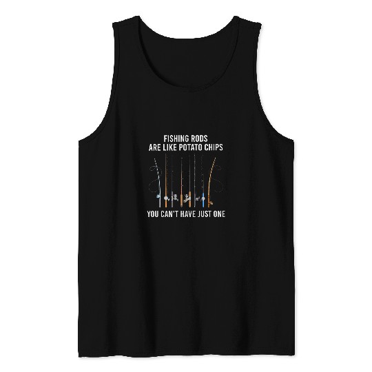 Fishing Fun Rods Are Like Potato Chips You Cant Have Just One 6 Tank Tops