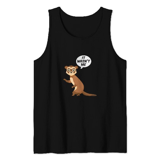 Ferret Pet It Wasnt Me Sneaky Ferrets Weasel Ferret Tank Tops