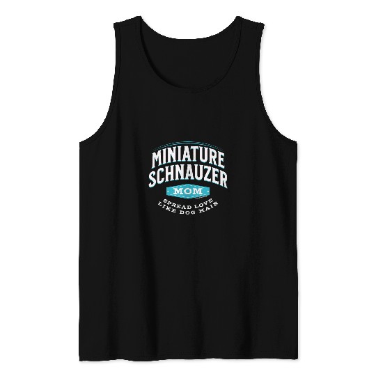 Schnauzer Pet Miniature Schnauzer Mom Spread Love Like Dog Hair Tank Tops